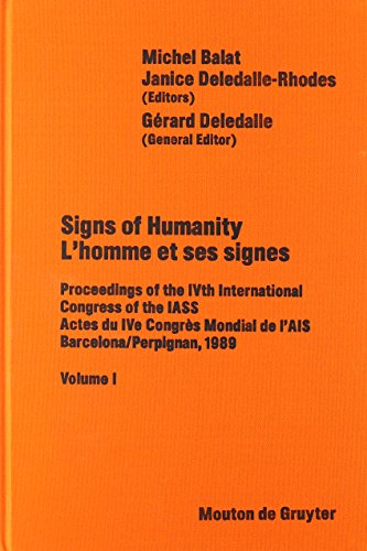 Signs of Humanity / L’homme et ses signes: Proceedings of the IVth International Congress / Actes du IVe Congrès Mondial. International Association ... 6, 1989 (Approaches to Semiotics [AS], 107)