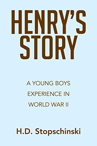 Henry's Story: A Young Boys Experience In World War II