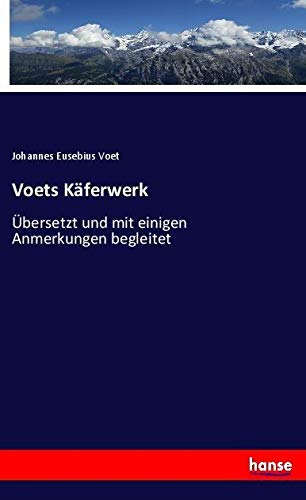 Voets Käferwerk: Übersetzt und mit einigen Anmerkungen begleitet