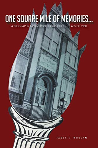 One Square Mile of Memories . . .: A Biography of Riverside High School Class of 1950
