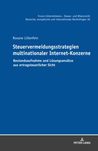Steuervermeidungsstrategien multinationaler Internet-Konzerne: Bestandsaufnahme und Lösungsansätze aus ertragsteuerlicher Sicht (Forum Unternehmens-, ... und internationale Rechtsfragen, Band 20)