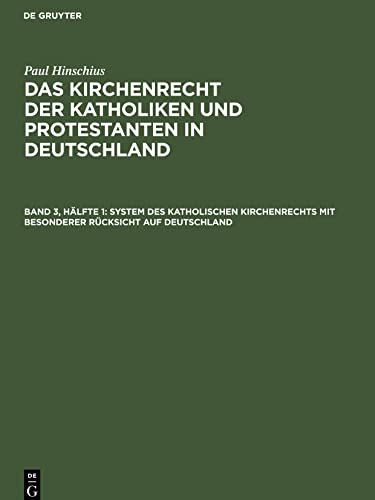 Das Kirchenrecht der Katholiken Bd. 3: KRKPD-B, Band 3 (Paul Hinschius: Das Kirchenrecht der Katholiken und Protestanten in Deutschland)
