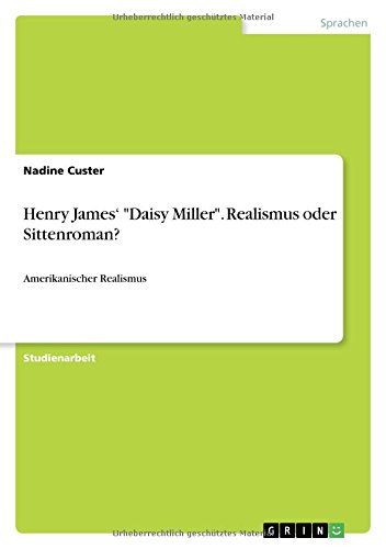Henry James¿ Daisy Miller. Realismus oder Sittenroman?: Amerikanischer Realismus