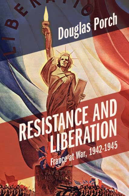 Douglas Porch Resistance And Liberation, France At War, 1942-1945 (Armies Of The Second World War)