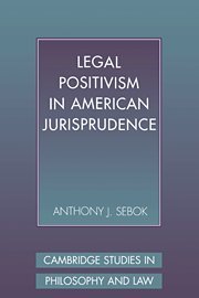 Legal Positivism in American Jurisprudence (Cambridge Studies in Philosophy and Law)