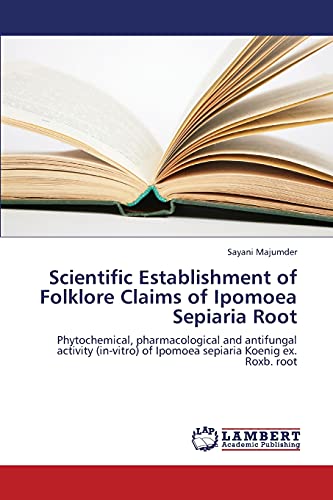 Scientific Establishment of Folklore Claims of Ipomoea Sepiaria Root: Phytochemical, pharmacological and antifungal activity (in-vitro) of Ipomoea sepiaria Koenig ex. Roxb. root