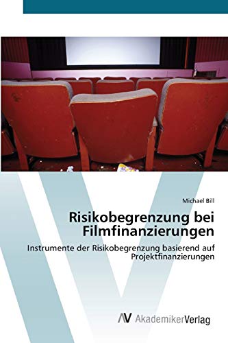 Risikobegrenzung bei Filmfinanzierungen: Instrumente der Risikobegrenzung basierend auf Projektfinanzierungen