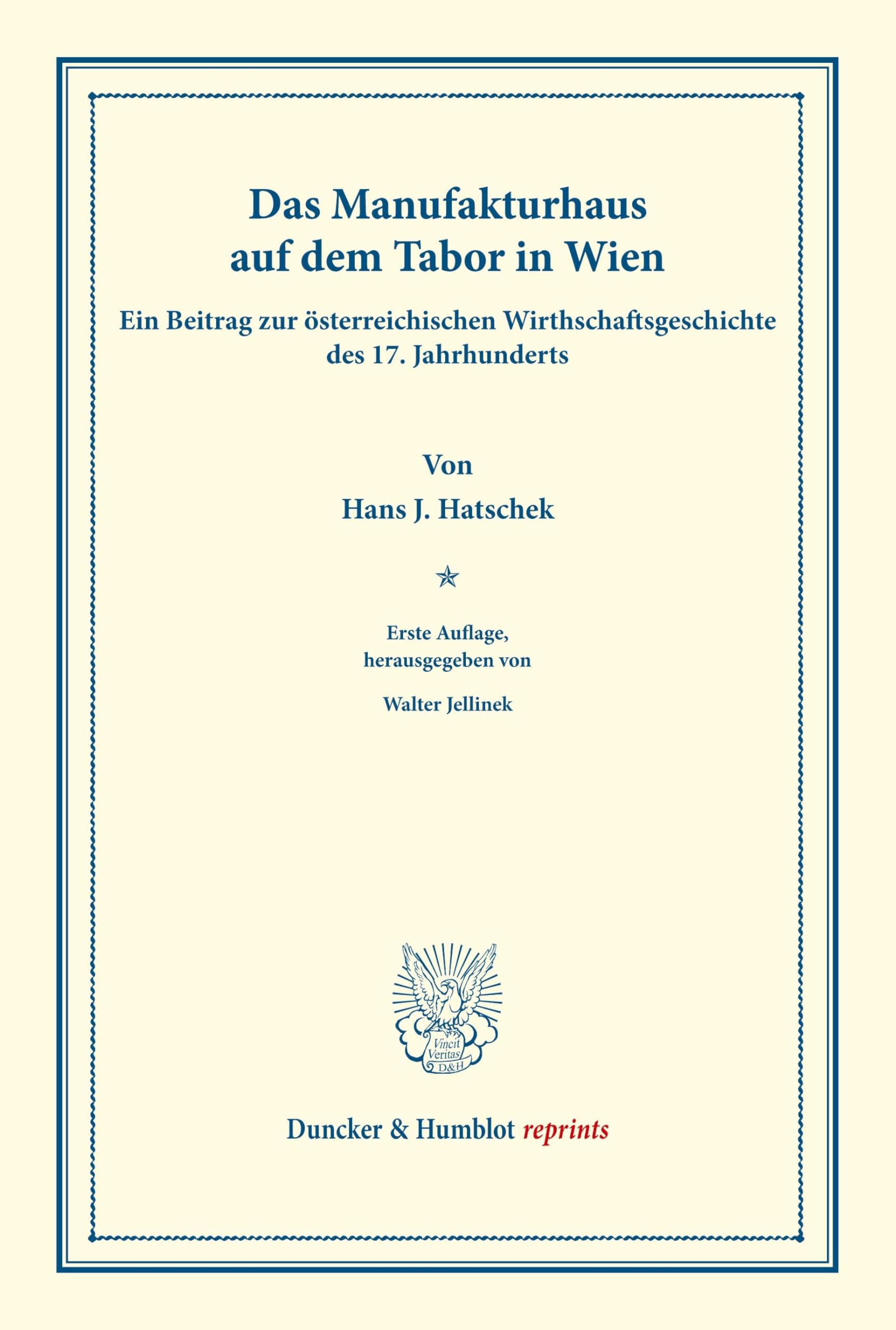 Das Manufakturhaus auf dem Tabor in Wien.: Ein Beitrag zur österreichischen Wirthschaftsgeschichte des 17. Jahrhunderts. (Staats- und ... VI.1). (Duncker & Humblot reprints, Band 6)