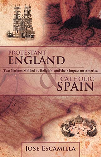 Protestant England and Catholic Spain: Two Nations Molded by Religion, and their Impact on America