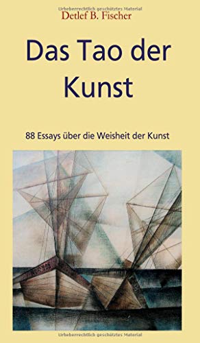 Das Tao der Kunst - Detlef B Fischer Kartoniert (TB)