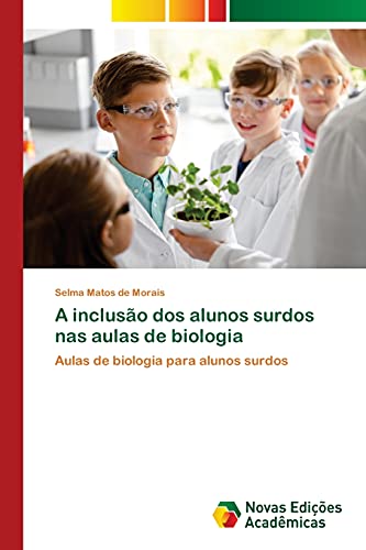 A inclusão dos alunos surdos nas aulas de biologia: Aulas de biologia para alunos surdos