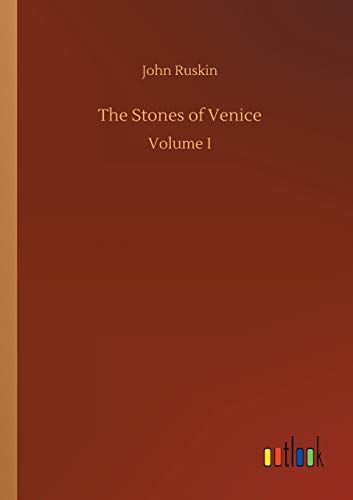 The Stones of Venice: Volume I