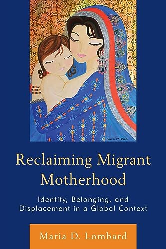 Reclaiming Migrant Motherhood: Identity, Belonging, and Displacement in a Global Context