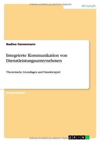 Integrierte Kommunikation von Dienstleistungsunternehmen: Theoretische Grundlagen und Praxisbeispiel