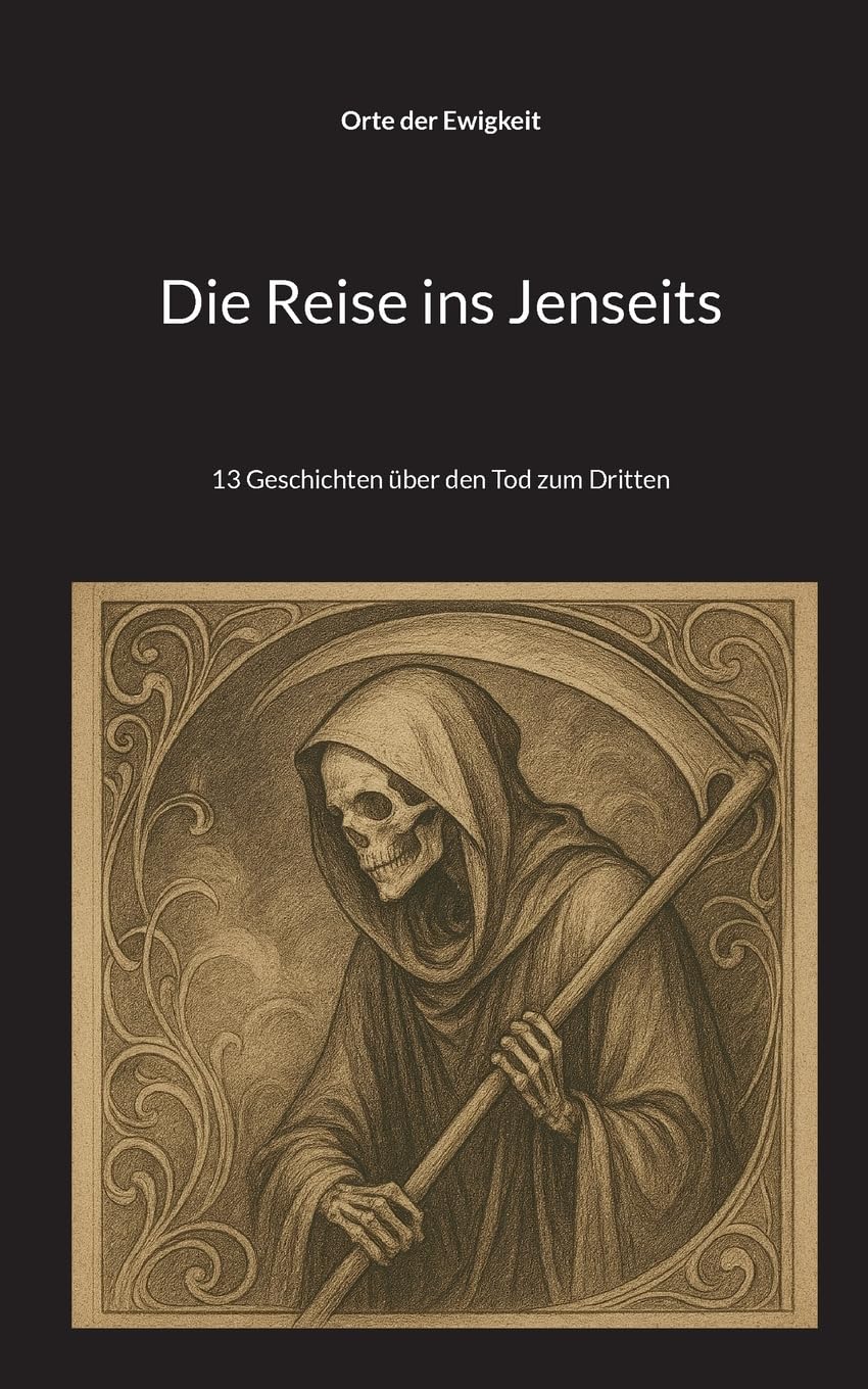 Die Reise ins Jenseits: 13 Geschichten über den Tod zum Dritten