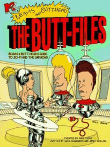 The Butt-Files: Beavis & Butt-Head's Guide to Sci-Fi and the Unknown: Beavis and Butt-Head's Guide to Sci-fi and the Unknown (MTV's Beavis & Butt-Head)