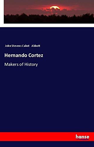 Hernando Cortez: Makers of History