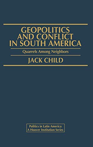 Geopolitics and Conflict in South America: Quarrels Among Neighbors (Politics in Latin America, a Hoover Institution Series)