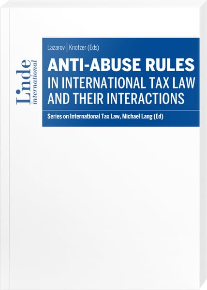 Anti-Abuse Rules in International Tax Law and their Interactions: Series on International Tax Law, Volume 146 (Schriftenreihe zum Internationalen Steuerrecht)