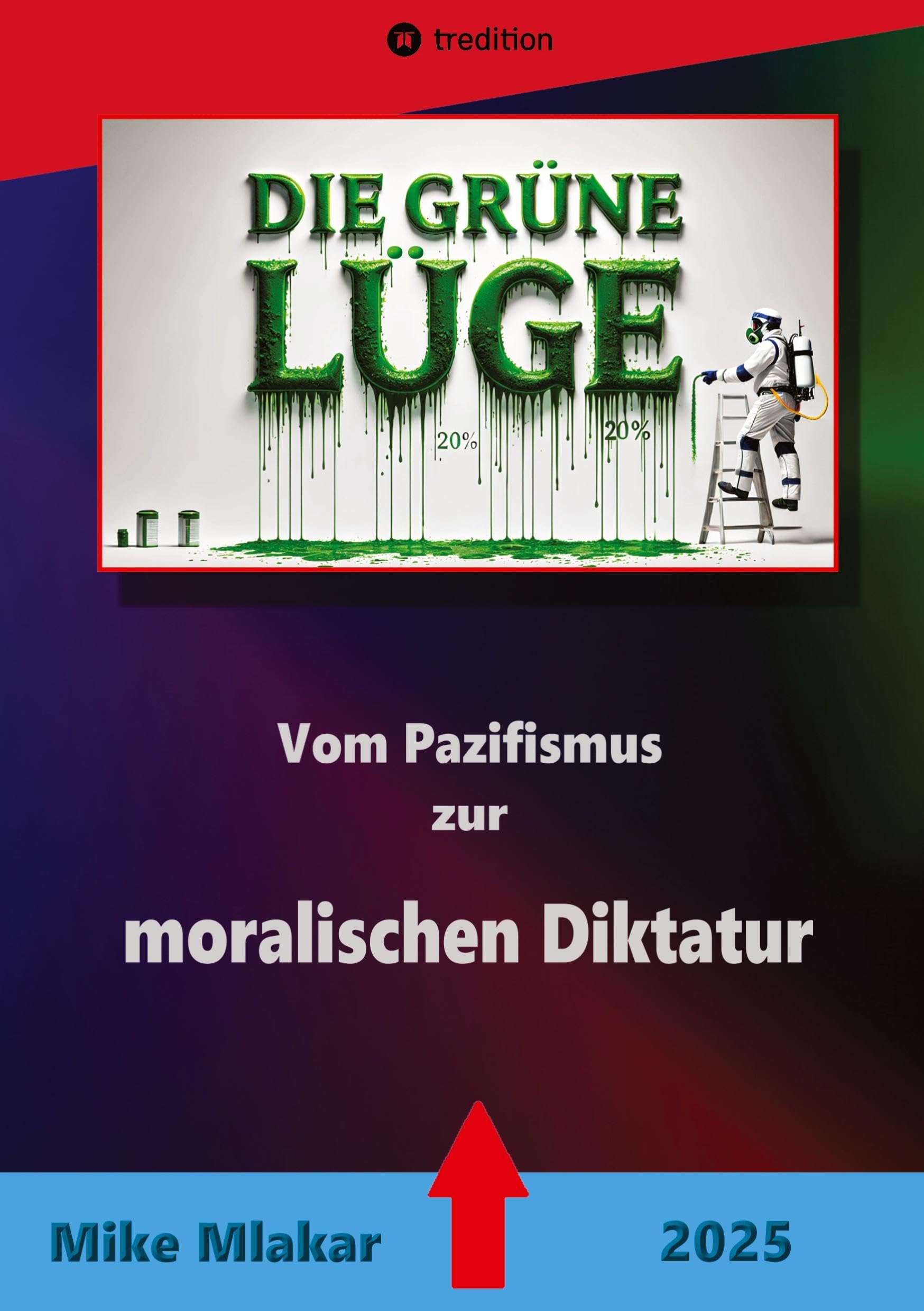 Die grüne Lüge: Vom Pazifismus zur moralischen Diktatur