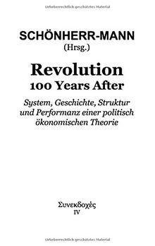 Revolution 100 Years After: System, Geschichte, Struktur und Performanz einer politisch ökonomischen Theorie