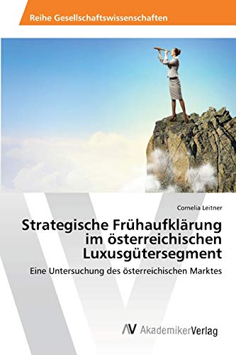 Strategische Frühaufklärung im österreichischen Luxusgütersegment: Eine Untersuchung des österreichischen Marktes