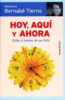 Hoy, aquí y ahora : estás a tiempo de ser feliz (Vivir Mejor)