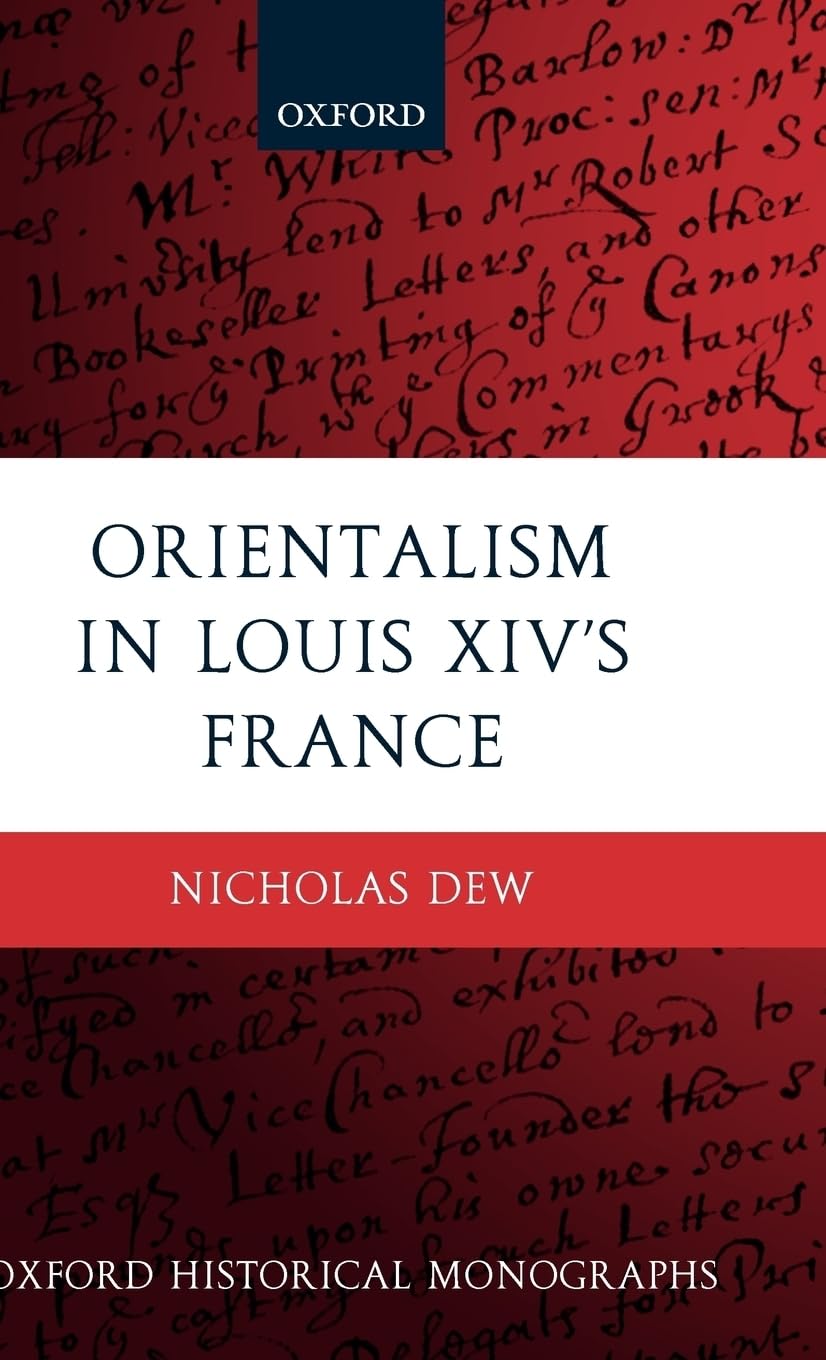Orientalism in Louis XIV's France (Oxford Historical Monographs)