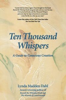 Ten Thousand Whispers: A Guide to Conscious Creation