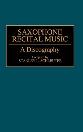 Saxophone Recital Music: A Discography (DISCOGRAPHIES)