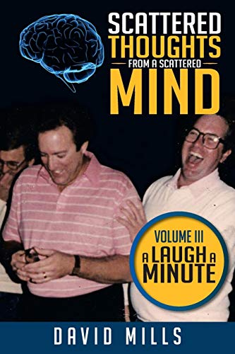 Scattered thoughts from a Scattered Mind: Volume III: A Laugh A Minute