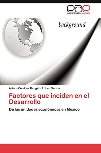 Factores que inciden en el Desarrollo: De las unidades económicas en México