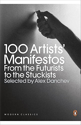 Alex Danchev 100 Artists' Manifestos, From The Futurists To The Stuckists (Penguin Modern Classics)