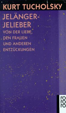 Jelängerjelieber: Von der Liebe, den Frauen und anderen Entzückungen