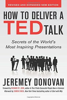 How to Deliver a TED Talk: Secrets of the World's Most Inspiring Presentations, revised and expanded new edition, with a foreword by Richard St. John and an afterword by Simon Sinek