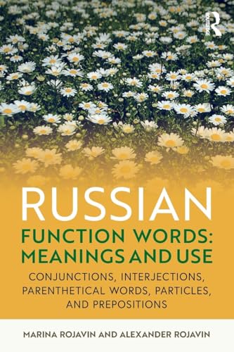 Russian Function Words: Meanings and Use: Meanings and Use: Conjunctions, Interjections, Parenthetical Words, Particles, and Prepositions