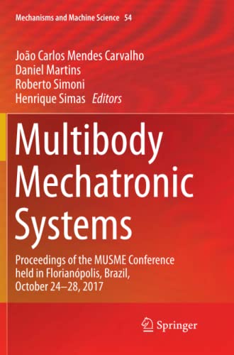 Multibody Mechatronic Systems: Proceedings of the MUSME Conference held in Florianópolis, Brazil, October 24-28, 2017 (Mechanisms and Machine Science, Band 54)