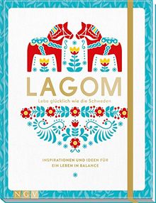 Lagom - Lebe glücklich wie die Schweden: Inspirationen und Ideen für ein Leben in Balance