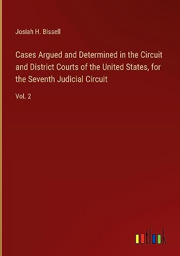 Cases Argued and Determined in the Circuit and District Courts of the United States, for the Seventh Judicial Circuit: Vol. 2