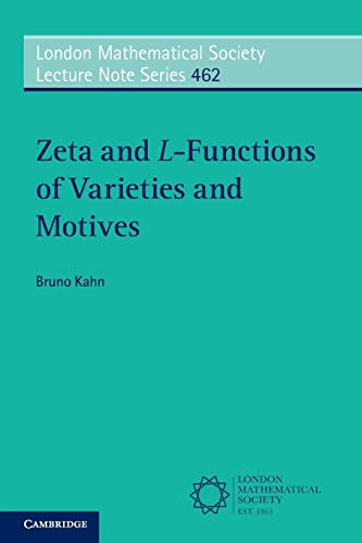 Zeta and L-Functions of Varieties and Motives (London Mathematical Society Lecture Note Series, Band 462)