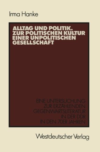 Alltag und Politik. Zur politischen Kultur einer unpolitischen Gesellschaft (Studien zur Sozialwissenschaft)