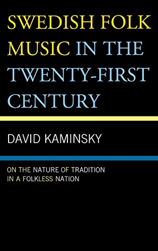 Swedish Folk Music in the Twenty-First Century: On the Nature of Tradition in a Folkless Nation