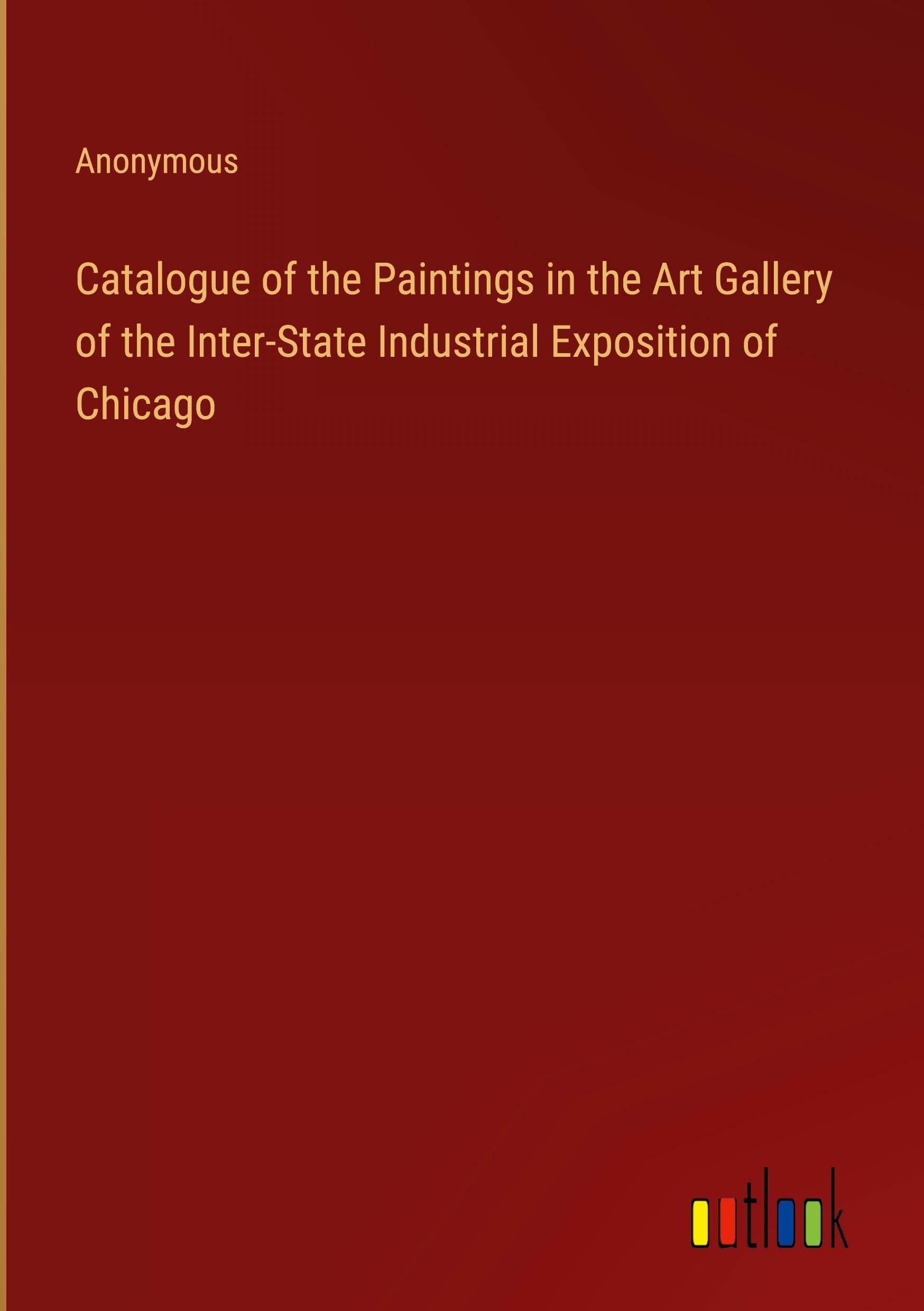 Catalogue of the Paintings in the Art Gallery of the Inter-State Industrial Exposition of Chicago