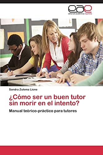 ¿Cómo ser un buen tutor sin morir en el intento?: Manual teórico-práctico para tutores
