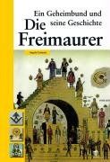 Die Freimaurer: Ein Geheimbund und seine Geschichte