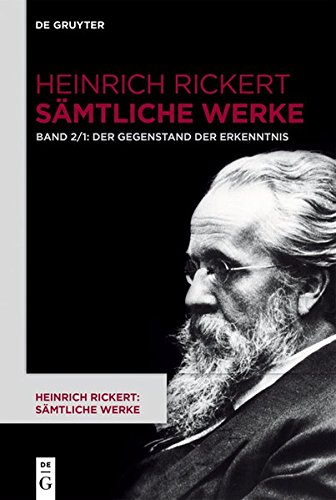 Heinrich Rickert: Heinrich Rickert: Sämtliche Werke: Der Gegenstand der Erkenntnis: Historisch-kritische Ausgabe. Teil 1: 2. Auflage (1904). 1. und 4./5. Auflage durch editorischen Apparat