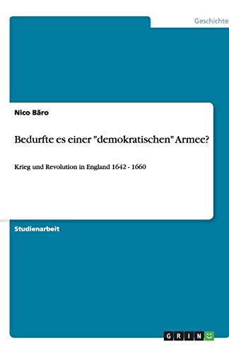 Bedurfte es einer demokratischen Armee?: Krieg und Revolution in England 1642 - 1660