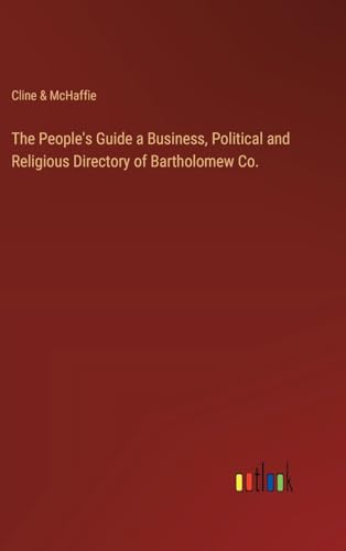 The People's Guide a Business, Political and Religious Directory of Bartholomew Co.