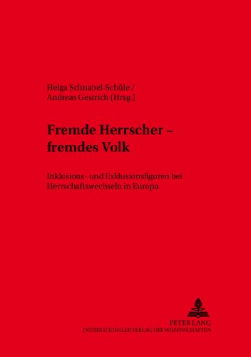 Fremde Herrscher - fremdes Volk: Inklusions- und Exklusionsfiguren bei Herrschaftswechseln in Europa (Inklusion/Exklusion)