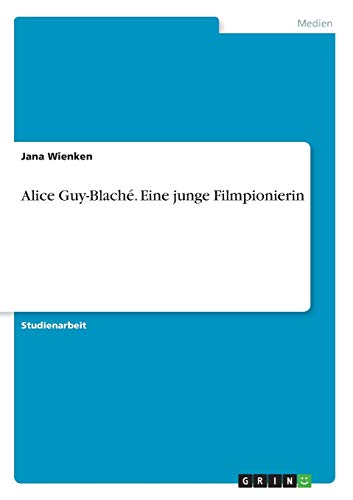 Alice Guy-Blaché. Eine junge Filmpionierin